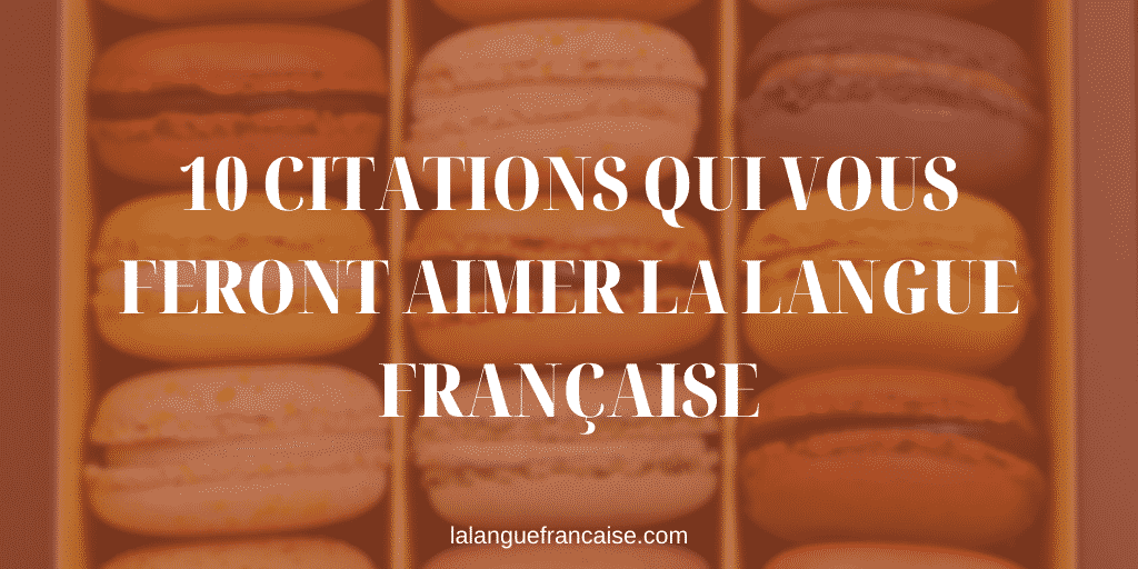 10 citations qui vous feront aimer la langue française