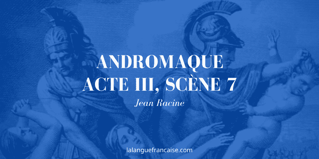 Racine, Andromaque, Acte III, Scène 7 : commentaire de texte
