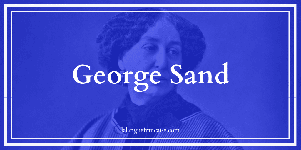 George Sand (1804-1876) : vie et œuvre