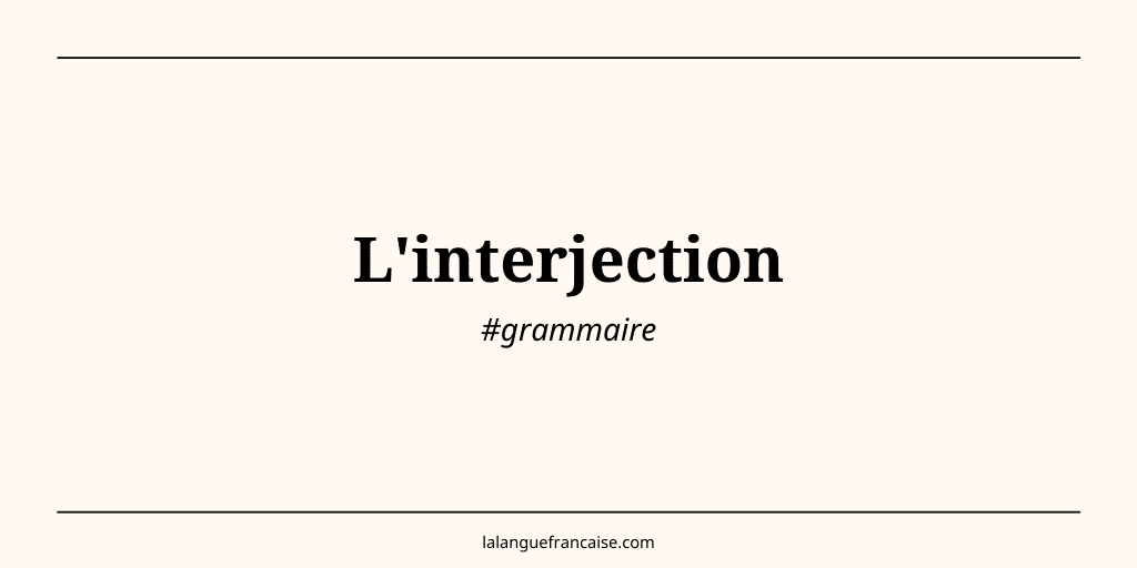 Qu'est-ce qu'une interjection ?