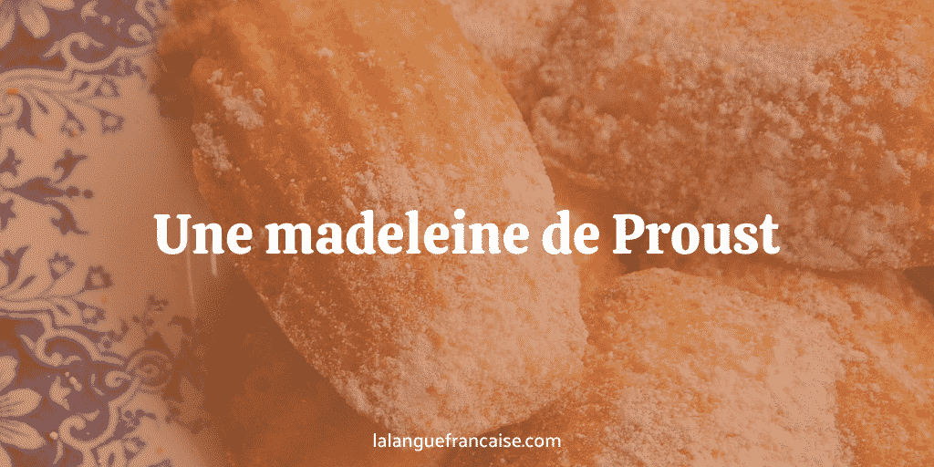 Une madeleine de Proust : définition et origine de l’expression