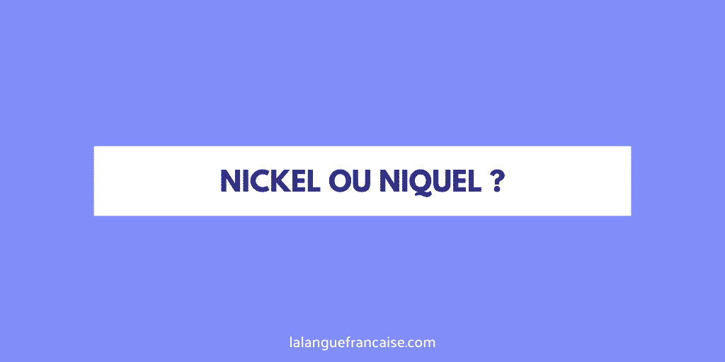 « Niquel » ou « nickel » ?
