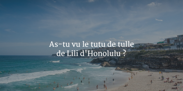 As-tu vu le tutu de tulle de Lili d'Honolulu ?
