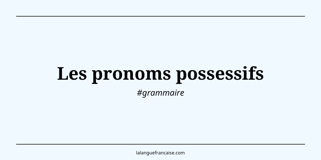 Les pronoms possessifs
