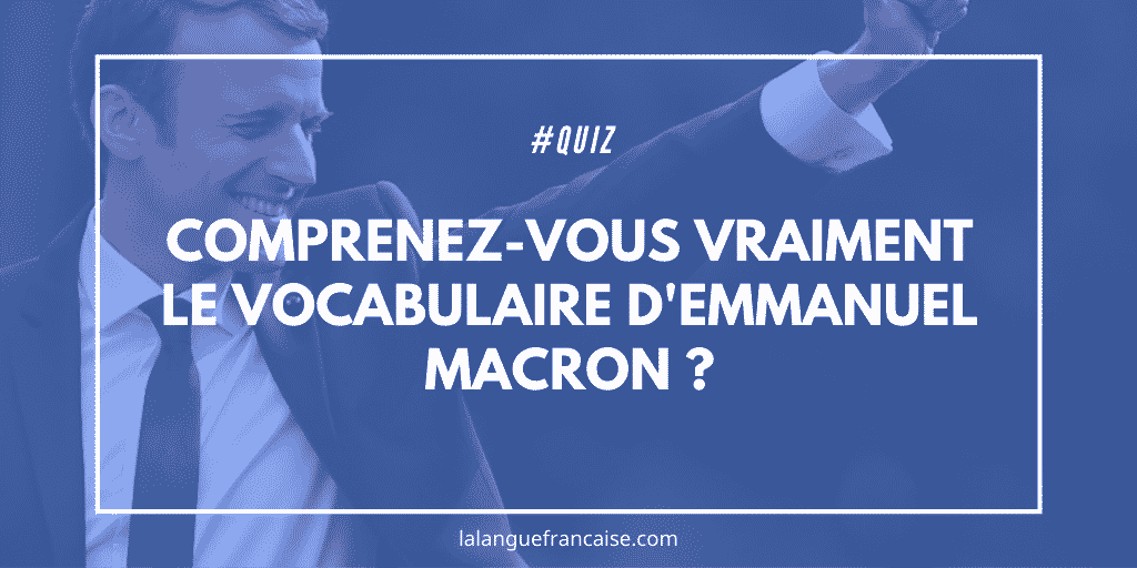 Quiz : comprenez-vous vraiment le vocabulaire d'Emmanuel Macron ?